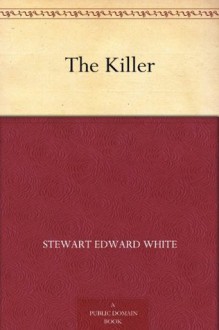 The Killer (免费公版书) - Stewart Edward White