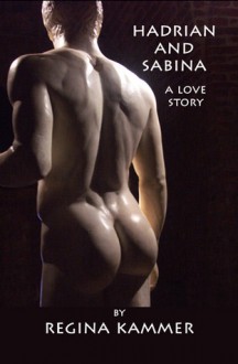 Hadrian and Sabina: A Love Story - Regina Kammer