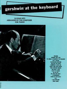 Gershwin at the Keyboard: Piano Arrangements - George Gershwin