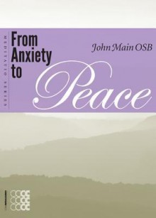 From Anxiety to Peace - John Main