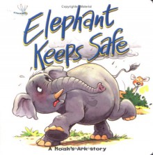 Elephant Keeps Safe: A Noah's Ark Story - Tim Dowley