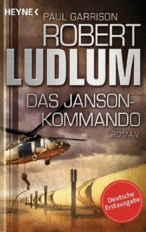 Das Janson-Kommando: Thriller (German Edition) - Robert Ludlum, Norbert Jakober, Paul Garrison