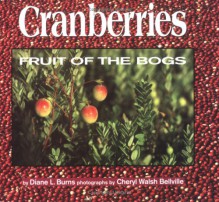 Cranberries: Fruit Of The Bogs - Diane L. Burns, Cheryl Walsh Bellville