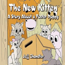 The New Kitten: A Story about a Foster Puppy - Jeff Chandler