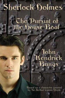 Sherlock Holmes: Pursuit of the House-Boat - John Kendrick Bangs