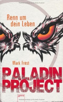 Paladin Project. Renn um dein Leben - Mark Frost