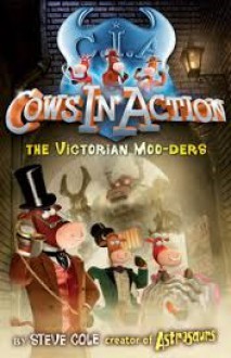 The Victorian Moo-ders (Cows In Action 9) - Steve Cole