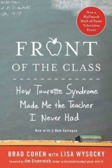 Front of the Class: How Tourette Syndrome Made Me the Teacher I Never Had - Brad Cohen, Lisa Wysocky