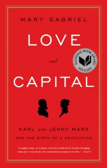 Love and Capital: Karl and Jenny Marx and the Birth of a Revolution - Mary Gabriel