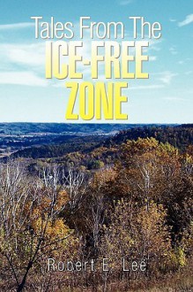 Tales from the Ice-Free Zone - Robert Lee