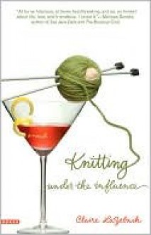 Knitting Under the Influence - Claire LaZebnik