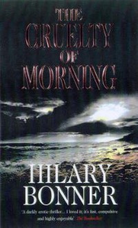 The Cruelty Of Morning - Hilary Bonner