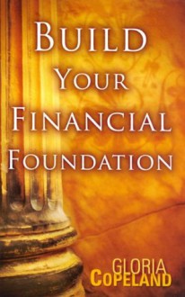 Build Your Financial Foundation - Gloria Copeland