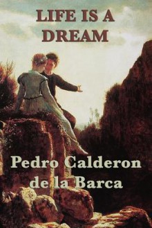 Life Is a Dream - Pedro Calderón de la Barca