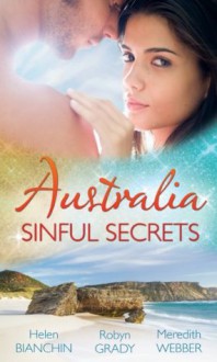 Australia: Sinful Secrets (Mills & Boon M&B): Public Marriage, Private Secrets / Every Girl's Secret Fantasy / The Heart Surgeon's Secret Child (Mills & Boon Special Releases) - Helen Bianchin, Robyn Grady, Meredith Webber