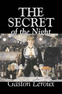 The Secret of the Night - Gaston Leroux