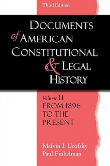 Documents of American Constitutional and Legal History: Volume 2: From 1896 to the Present - Paul Finkelman