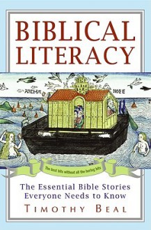 Biblical Literacy: The Essential Bible Stories Everyone Needs to Know - Timothy Beal