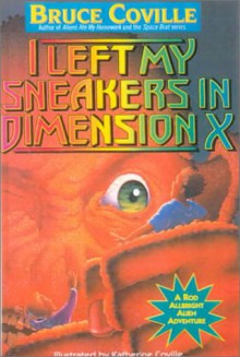 I Left My Sneakers in Dimension X: A Rod Albright Alien Adventure - Bruce Coville, Katherine Coville