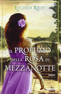 Il profumo della rosa di mezzanotte (Perfect Paperback) - Lucinda Riley, Lisa Maldera