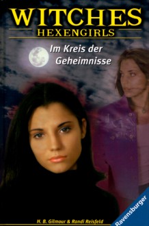 Im Kreis der Geheimnisse (Witches: Hexengirls, #5) - H.B. Gilmour, Randi Reisfeld, Karlheinz Dürr