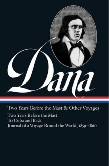 Two Years Before the Mast and Other Voyages - Richard Henry Dana Jr., Thomas L. Philbrick