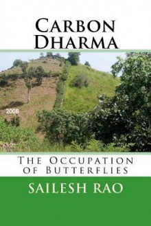 Carbon Dharma: The Occupation of Butterflies - Sailesh Rao, Niharika Desiraju, Brian D. McLaren