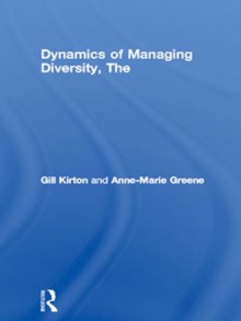 Dynamics of Managing Diversity, The: A Critical Approach - Gill Kirton, Anne-Marie Greene