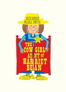 The Cowgirl Aunt of Harriet Bean - Alexander McCall Smith