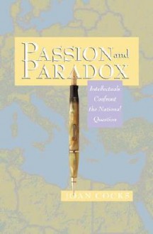 Passion and Paradox: Intellectuals Confront the National Question - Joan Cocks