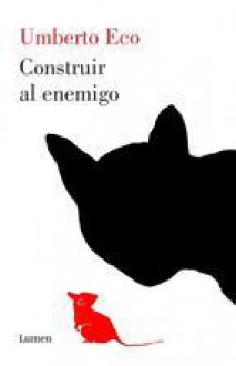 Construir al enemigo - Umberto Eco