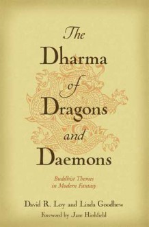 The Dharma of Dragons and Daemons: Buddhist Themes in Modern Fantasy - David R. Loy, Linda Goodhew, Jane Hirshfield