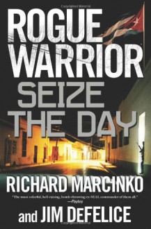 Seize the Day - Richard Marcinko, Jim DeFelice