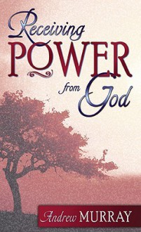 Receiving Power from God - Andrew Murray