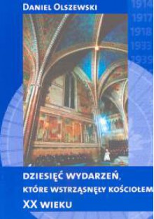 Dziesięć wydarzeń, które wstrząsnęły kościołem XX wieku - Daniel Olszewski