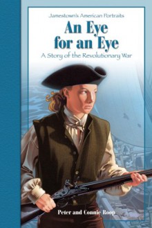 An Eye for an Eye: A Story of the Revolutionary War - Peter Roop, Connie Roop