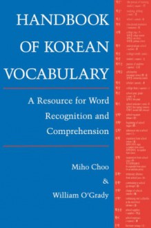 Handbook of Korean Vocabulary: A Resource for Word Recognition and Comprehension (English and Korean Edition) - Miho Choo;William O'Grady