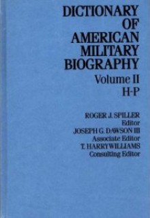 Dictionary of American Military Biography, Volume II: H-P - Roger J. Spiller