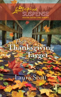 The Thanksgiving Target (Steeple Hill Love Inspired Suspense #174) - Laura Scott