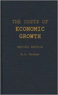 The Costs of Economic Growth: Revised Edition - E.J. Mishan