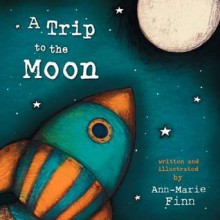 A Trip to the Moon - Ann-Marie Finn