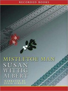 Mistletoe Man (China Bayles Series #9) - Susan Wittig Albert, Julia Gibson