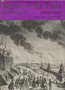 Russia Of The Tsars, 1796-1917 - David Smith