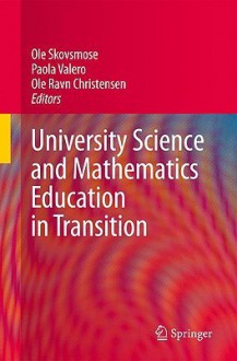 University Science and Mathematics Education in Transition - Ole Skovsmose, Paola Valero, Ole Ravn Christensen