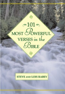 101 Most Powerful Verses in the Bible - Steve Rabey, Lois Rabey