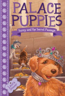 Sunny and the Secret Passage (Palace Puppies, Book 4) - Laura Dower,John Steven Gurney