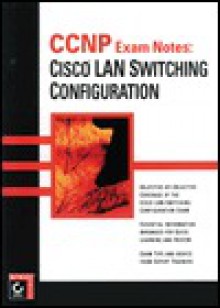 CCNP Exam Notes: Cisco LAN Switch Configuration - Todd Lammle, Robert Padjen