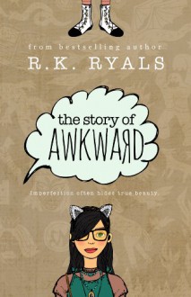 The Story of Awkward - R.K. Ryals