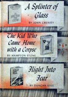 A Splinter of Glass The Kid Who Came Home with a Corpse Flight into Fear - John Creasey, Hampton Stone, Duncan Kyle