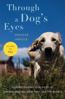 Through a Dog's Eyes (Kindle Edition with Audio/Video) - Jennifer Arnold